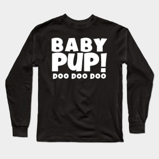 BABY PUP! DOO DOO DOO Long Sleeve T-Shirt